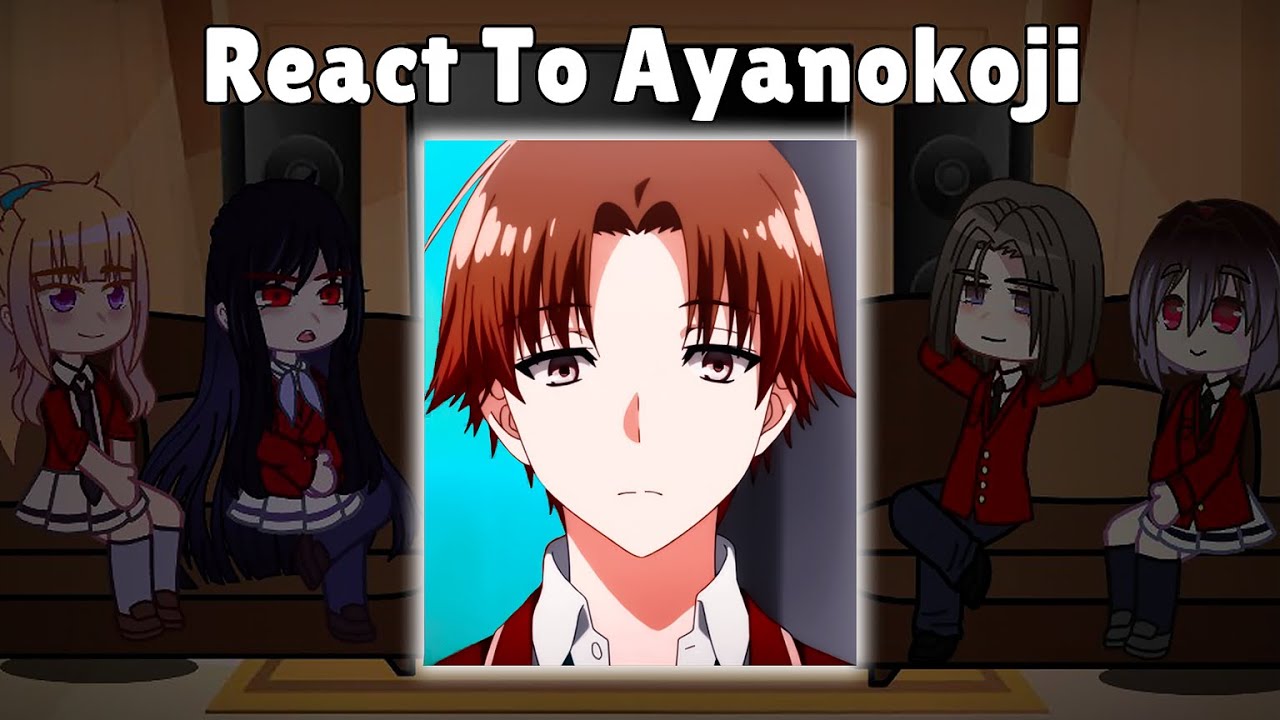 Classroom Of The Elite React To Ayanokoji // Part (1\2) - YouTube