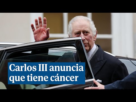 Carlos III anuncia que tiene cáncer