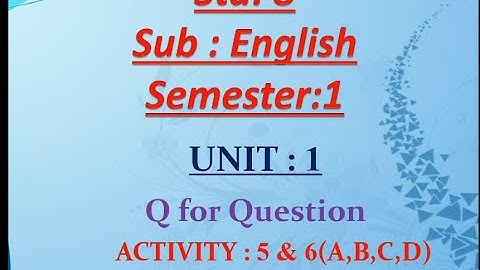 Std 8/Sub English/Semester:/Unit:1 Q for Question/Activity:5&6(A toD)