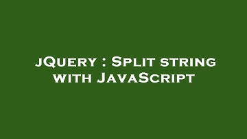jQuery : Split string with JavaScript