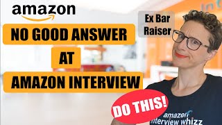No Good Interview Answer Amazon  Do this!!!