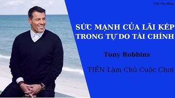 Sức mạnh của lãi kép trong tự do tài chính - Tony Robbins -Sách TIỀN làm chủ cuộc chơi-Trần Thu Hằng