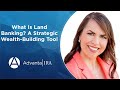 What Is Land Banking? A Strategic Wealth-Building Tool