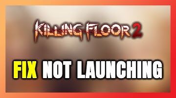 How to FIX Killing Floor 2 Not Launching/Not Starting