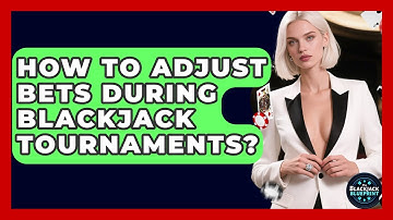 How To Adjust Bets During Blackjack Tournaments? - The Blackjack Blueprint