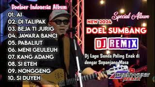 DOEL SUMBANG FULL ALBUM DJ REMIX VIRAL 2024 PALING ENAKEUN!! 🔥🔥