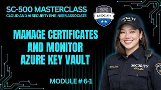 Manage Certificates and Monitor Azure Key Vault | SC-500 | Module 6-1