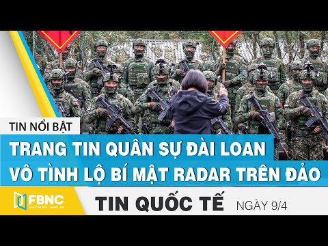 Tin quốc tế ngày 9/4, Trang tin quân sự Đài Loan vô tình lộ bí mật Radar trên đảo | FBNC