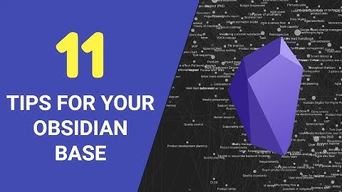 Obsidian - The 11 tips for Your Knowledge Base