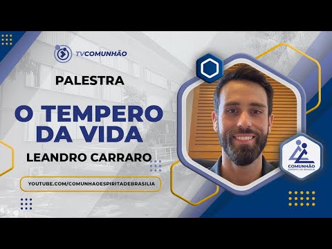 Leandro Carraro | O TEMPERO DA VIDA (PALESTRA ESPÍRITA)