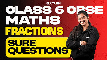 Class 6 CBSE Maths | Fractions – Sure Questions | Xylem Class 6 CBSE