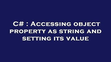 C# : Accessing object property as string and setting its value