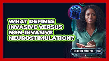 What Defines Invasive Versus Non-Invasive Neurostimulation?