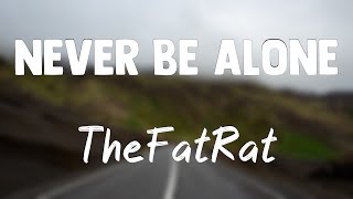 Never Be Alone - TheFatRat{Lyrics Video}