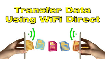 WiFi Direct Android, How to send and transfer files through wifi direct Samsung