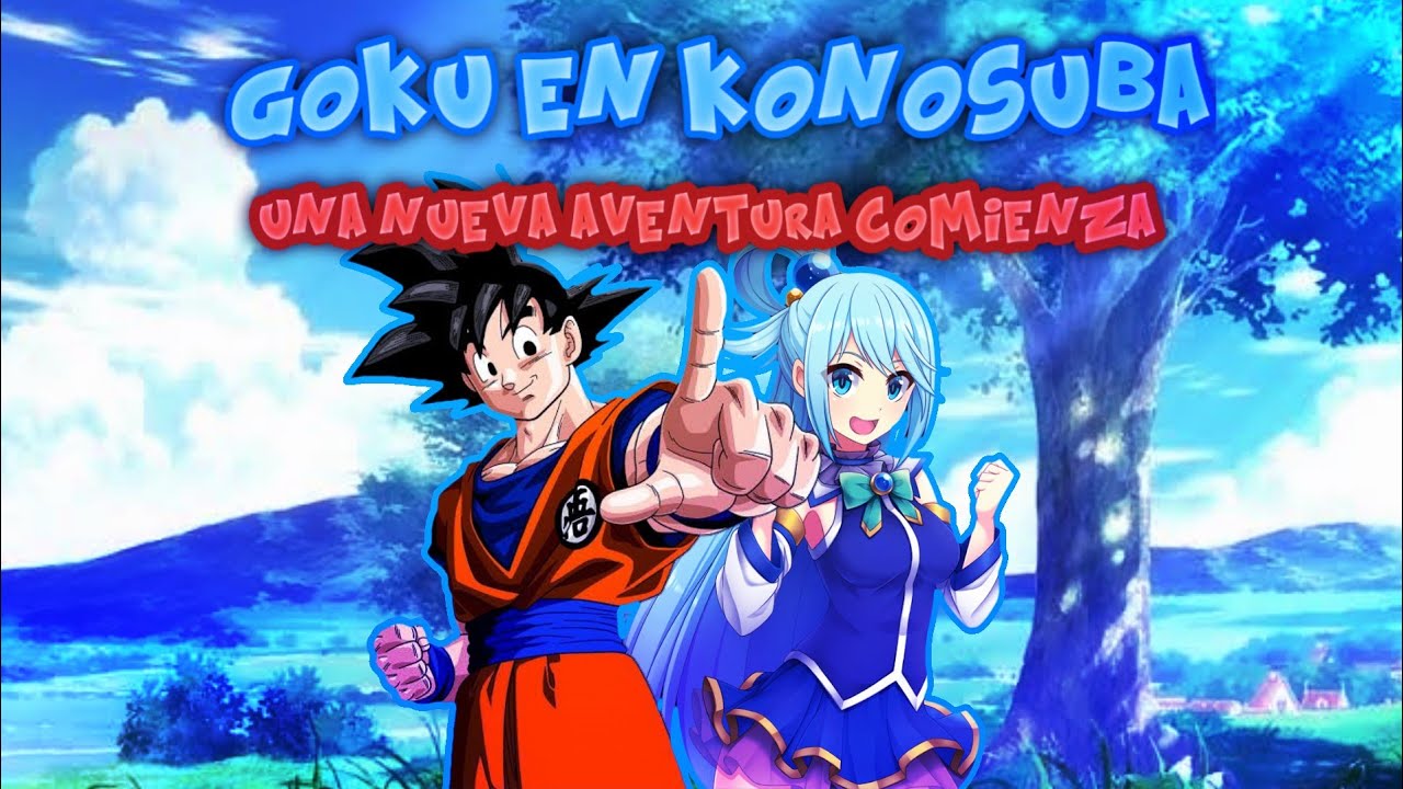 Goku en konosuba (Goku x harem) capitulo uno una nueva aventura comienza