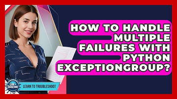 How To Handle Multiple Failures With Python ExceptionGroup? - Learn To Troubleshoot