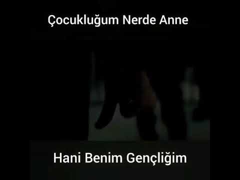 Cocuklugum nerde anne hani benim gencligim nerde..!