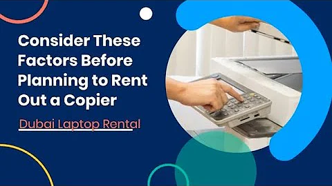 Consider These Factors Before Planning to Rent Out a Copier