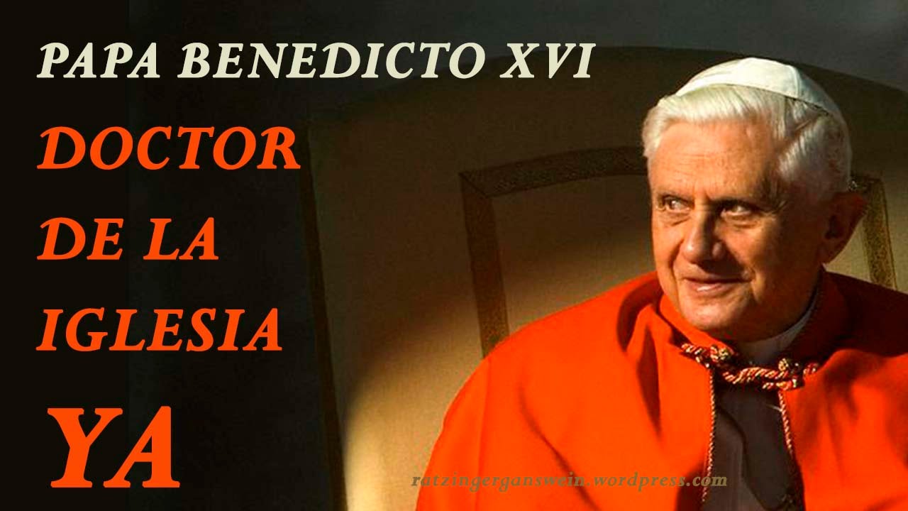 BENEDICTO XVI - DOCTOR DE LA IGLESIA YA (2) - YouTube