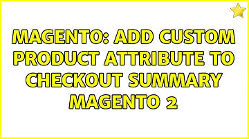 Magento: Add custom product attribute to checkout summary Magento 2 (4 Solutions!!)
