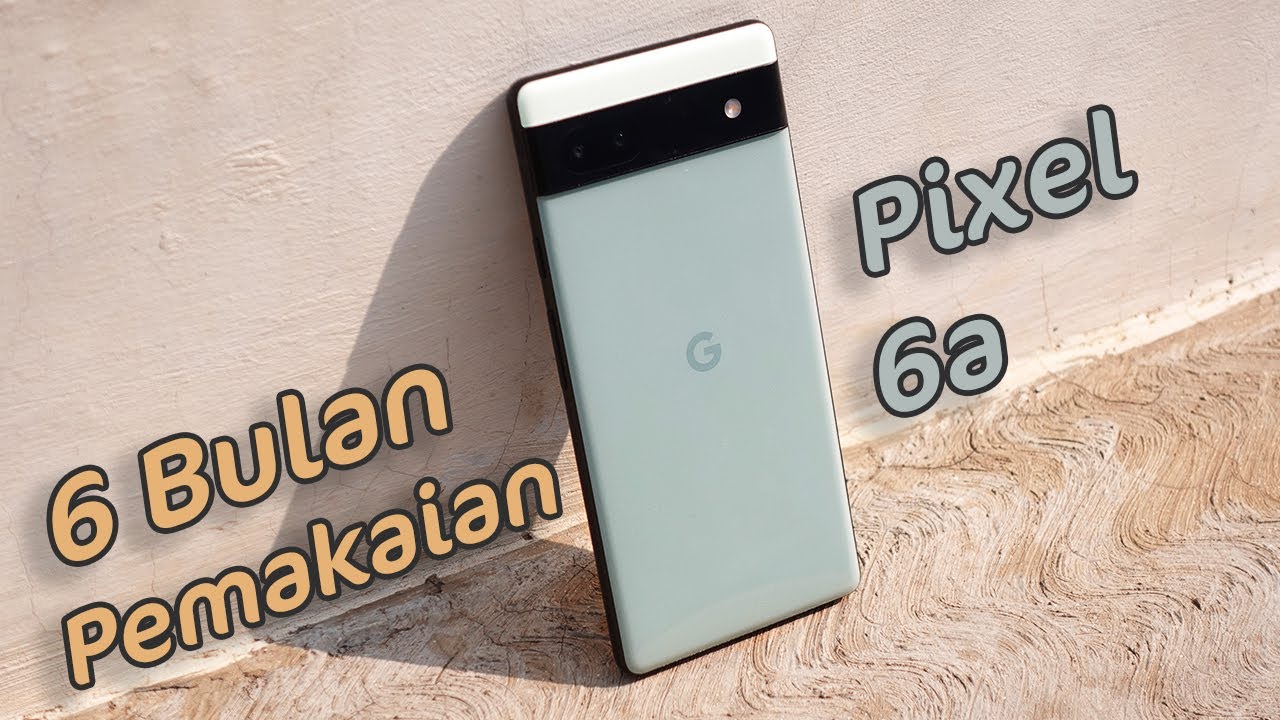 Google Pixel 6a Review 6 bulan - YouTube