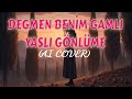 Değmen Benim Gamlı Yaslı Gönlüme (AI Cover) 
