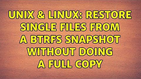 Unix & Linux: Restore single files from a btrfs snapshot without doing a full copy