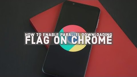 Enable Parallel download feature in chrome | Chrome experimental features