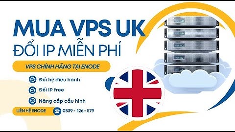 Mua VPS Anh, VPS UK và đổi IP miễn phí tại ENODE