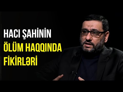 Hacı Şahinin ölüm haqqında fikirləri - O KİMDİR? | BAKU TV