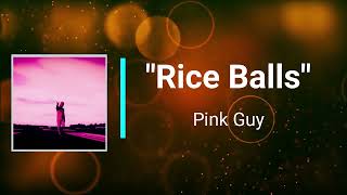 PINK GUY - RICE BALLS (Lyrics)