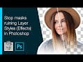 Stop masks ruining Layer Styles (Effects) in Photoshop