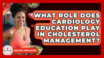 What Role Does Cardiology Education Play in Cholesterol Management? - Cholesterol Support Network