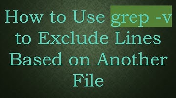 How to Use grep -v to Exclude Lines Based on Another File