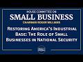 Restoring America's Industrial Base: The Role of Small Businesses in National Security
