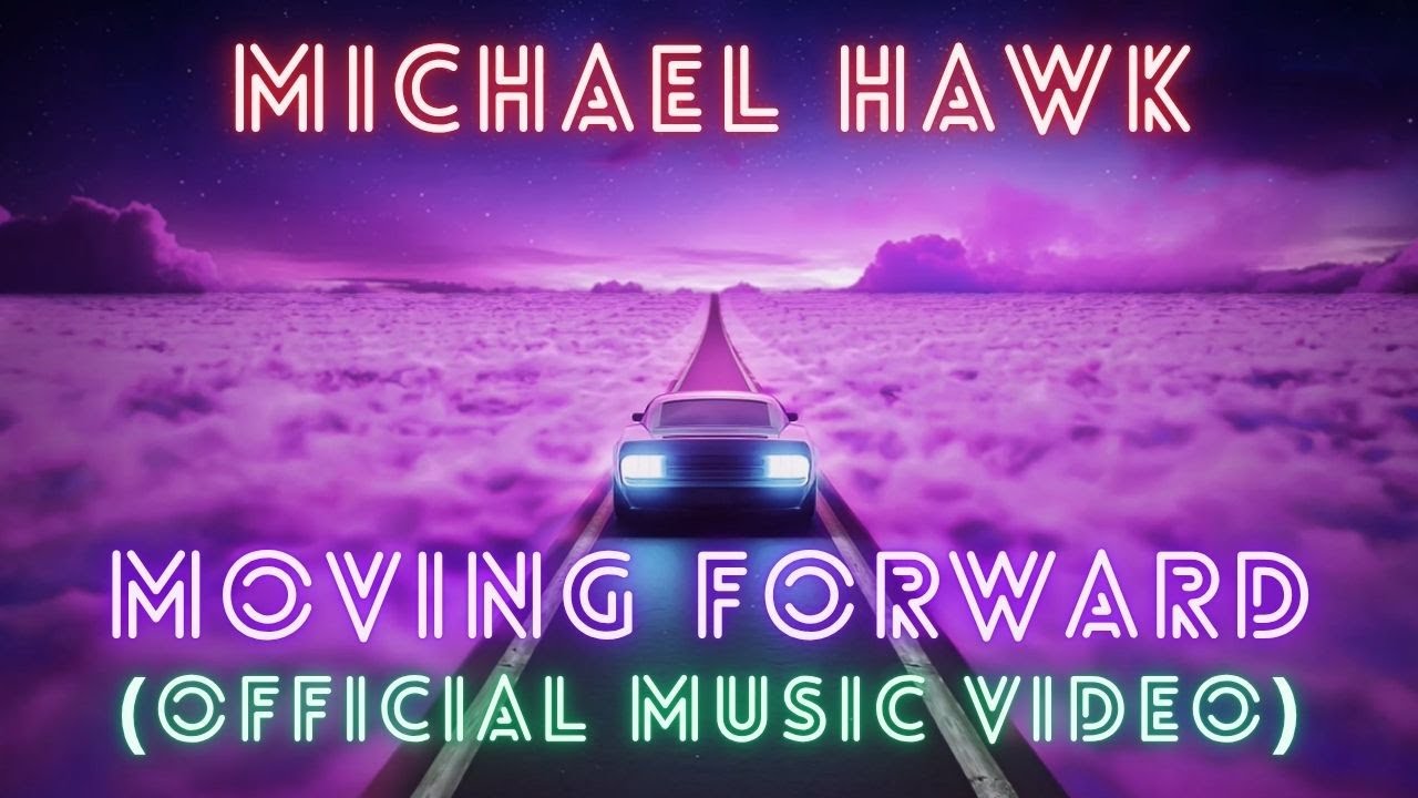 Michael Hawk - Moving Forward (OFFICIAL MUSIC VIDEO)