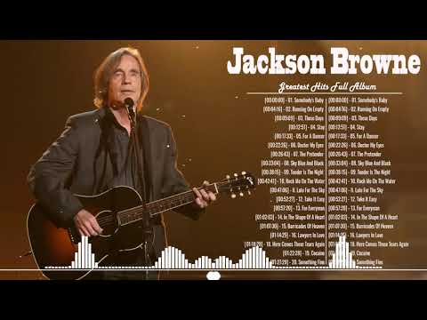 Jackson Browne Best Songs - Jackson Browne Greatest Hits Full