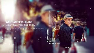 Molutzhan Tokhtakhunov - Yarkant Kizliri - New Song Very Soon