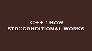 C++ : How std::conditional works