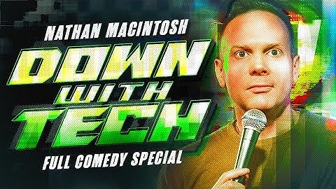 DOWN WITH TECH - Nathan Macintosh FULL COMEDY SPECIAL