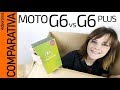 Moto G6 vs G6 PLUS unboxing comparativa -¿suficientes DIFERENCIAS?-