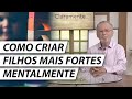 How To Raise Mentally Stronger Children Dr Cesar Vasconcellos Psychiatrist How To Raise Mentally Stronger Children Dr Cesar Vasconcellos Psychiatrist