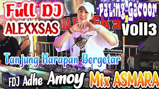 SEGMENT FULL DJ | TANJUNG HARAPAN BERGETAR | DJ ADHE AMOY | OT ALEXXSAS | MIX ASMARA | PART 3