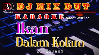 Karaoke Ikan Dalam Kolam (Nada Wanita) EL Corona || Dj Remix Dut Orgen Tunggal