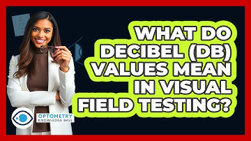 What Do Decibel (dB) Values Mean In Visual Field Testing? - Optometry Knowledge Base