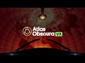 Atlas Obscura VR Launch Trailer (season one)