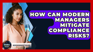 How Can Modern Managers Mitigate Compliance Risks? - Modern Manager Toolbox