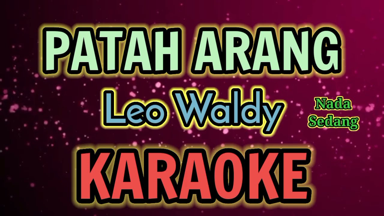 PATAH ARANG  Nada Sedang  KARAOKE HQ Audio || Leo Waldy