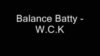 Video thumbnail of "Balance Batty - W.C.K"